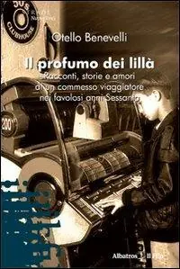 Alleen Vandaag Il profumo dei lillà. Racconti, storie e amori di un commesso viaggiatore nei favolosi anni Sessanta