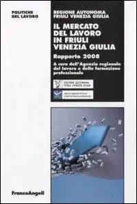 Hoge Kwaliteit Il mercato del lavoro in Friuli Venezia Giulia. Rapporto 2008