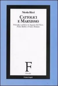 Aanbieding Cattolici e marxismo. Filosofia e politica in Augusto Del Noce, Felice Balbo e Franco Rodano