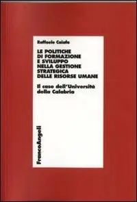 Le politiche di formazione e sviluppo nella gestione strategica delle risorse umane. Il caso dell‘Università della Calabria Beste Prijs