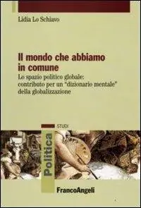 Il mondo che abbiamo in comune. Lo spazio politico globale contributo per un «dizionario mentale» della globalizzazione Speciale Aanbieding