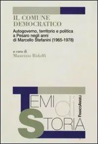 Betrouwbaar Il comune democratico. Autogoverno, territorio e politica a Pesaro negli anni di Marcello Stefanini (1965-1978)