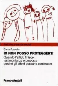 Betaalbaar Io non posso proteggerti. Quando l‘affido finisce testimonianze e proposte perché gli affetti possano continuare