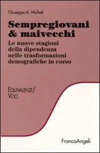 Bestseller Sempregiovani & maivecchi. Le nuove stagioni della dipendenza nelle trasformazioni demografiche in corso