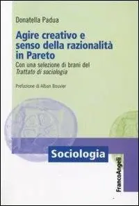 Agire creativo e senso della razionalità in Pareto. Con una selezione di brani del «Trattato di sociologia» Goedkoop