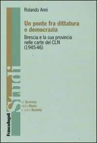 Un ponte fra dittatura e democrazia. Brescia e la sua provincia nelle carte del CLN (1945-1946) Laatste Kans