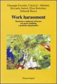 Work harassment. Benessere e malessere al lavoro tra stress, mobbing e pratiche organizzative Snelle Levering
