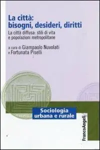 La città bisogni, desideri, diritti. La città diffusa stili di vita e popolazioni metropolitane Seizoensaanbieding