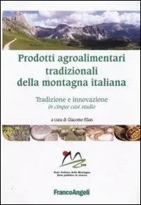 Nieuw Prodotti agroalimentari tradizionali della montagna italiana. Tradizione e innovazione in cinque casi studio