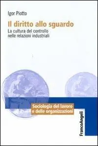 Gecertificeerd Il diritto allo sguardo. La cultura del controllo nelle relazioni industriali