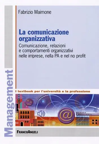 La comunicazione organizzativa. Comunicazione, relazioni e comportamenti organizzativi nelle imprese, nella PA e nel no profit Betrouwbaar
