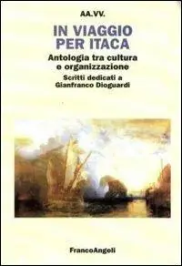 Actieprijs In viaggio per Itaca. Antologia tra cultura e organizzazione. Scritti dedicati a Gianfranco Dioguardi