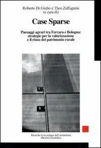 Beperkte Voorraad Case sparse. Paesaggi agrari tra Ferrara e Bologna strategie per la valorizzazione e il riuso del patrimonio rurale
