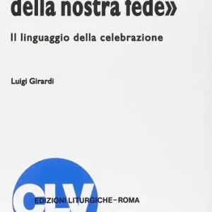 «Conferma le parole della nostra fede». Il linguaggio della celebrazione Bestseller
