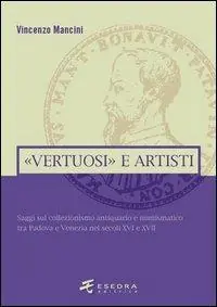 «Vertuosi» antiquari e artisti. Saggi sul collezionismo antiquario e numismatico tra Padova e Venezia nei secoli XVI e XVII Shop Nu