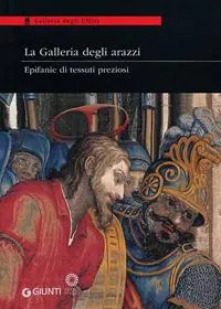 La Galleria degli arazzi. Epifanie di tessuti preziosi. Catalogo della mostra (Firenze, 20 marzo-3 giugno 2012). Ediz. illustrata Beste Prijs