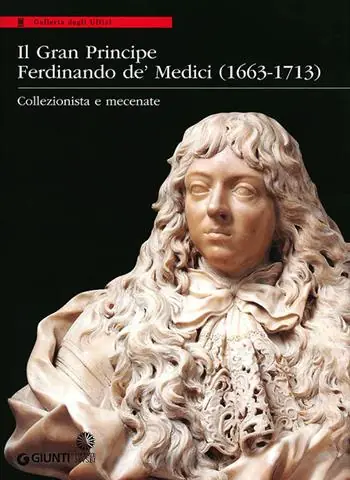 Il Gran Principe Ferdinando De‘ Medici (1663-1713). Collezionista e mecenate. Ediz. illustrata Seizoensaanbieding