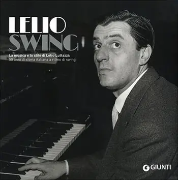 LelioSwing. La musica e lo stile di Lelio Luttazzi 50 anni di storia italiana a ritmo di swing Tijdelijk Beschikbaar