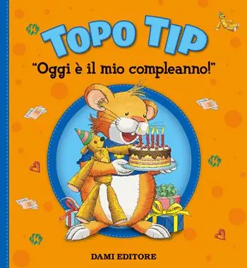 Must-Have Oggi è il mio compleanno! Topo Tip. Ediz. a colori