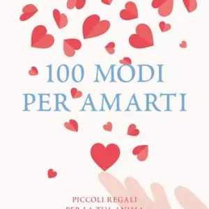 100 modi per amarti. Piccoli regali per la tua anima Veilige Betaling